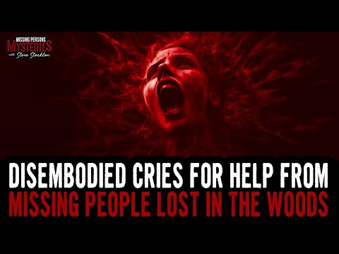 Disembodied Cries For Help From Missing People LOST In The WOODS!