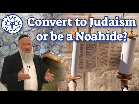 Convert to Judaism or be a Noahide?