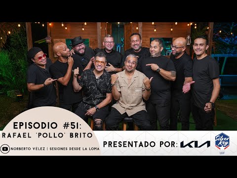 SESIONES DESDE LA LOMA EP. 51 - Rafael ‘Pollo’ Brito