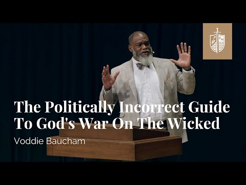 The Politically Incorrect Guide To God's War On The Wicked | Voddie Baucham