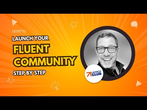 How To Launch Your Fluent Community - Step By Step