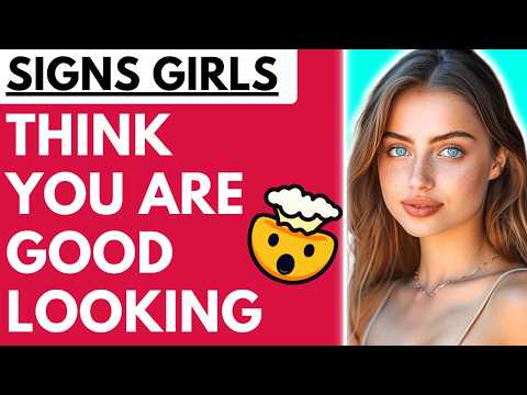 30 Signs Girls Think You’re Good Looking (NOT WHAT YOU EXPECT)