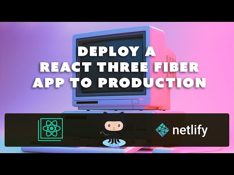Deploy a React Three Fiber App to a Free Production Web Host Using Netlify