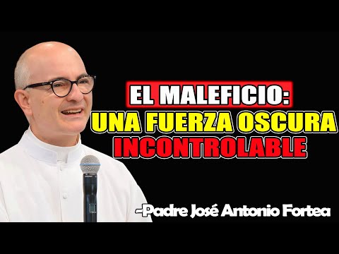 El Maleficio: Una Fuerza Oscura Incontrolable - Padre José Antonio Fortea 2025