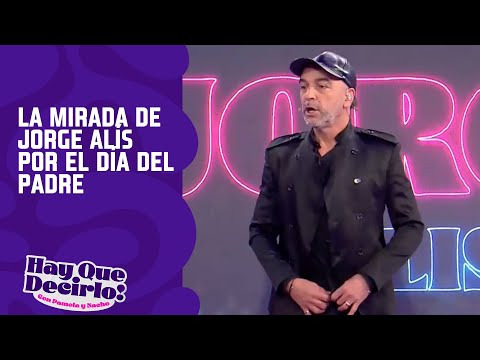 La mirada de Jorge Alís por el día del padre | Hay que decirlo Prime
