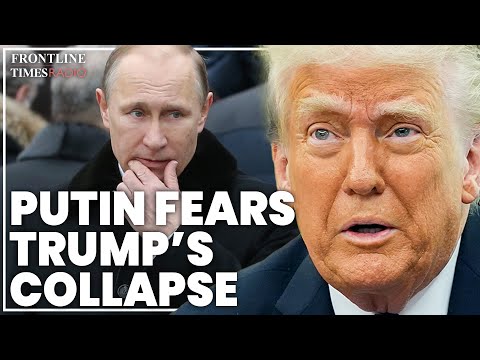 Putin fears Trump's administration will collapse dooming his invasion of Ukraine