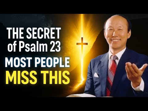 The SECRET of Psalm 23 That Will Change Your Life Forever – Most People MISS This! | Dr. Yonggi Cho