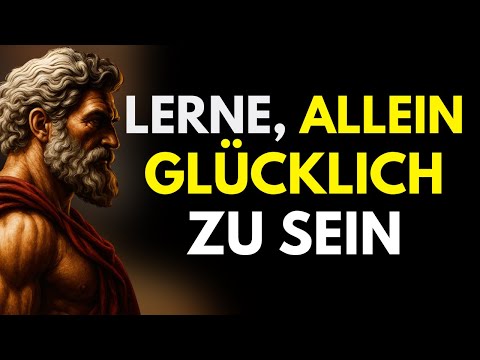 Lass los – und lerne, allein wirklich glücklich zu sein | STOIZISMUS