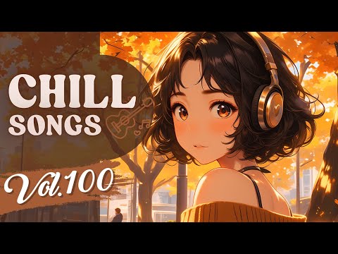 Chill Songs Vol.100 | Chill R&B & Lo-Fi Pop | Relax Music, Focus & Feel Good