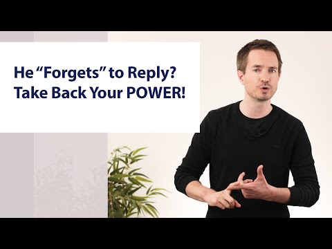 He "Forgets" to Reply? Take Back Your POWER!