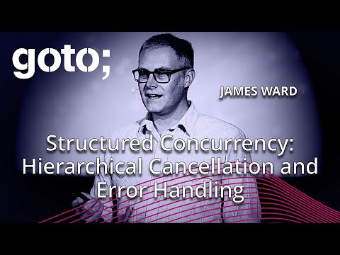 Structured Concurrency: Hierarchical Cancellation & Error Handling • James Ward • GOTO 2024