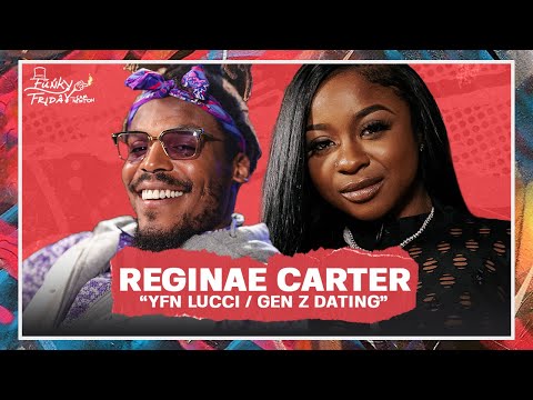 Reginae Carter | YFN LUCCI / GEN-Z DATING | Funky Friday w/ Cam Newton | S2 EP1