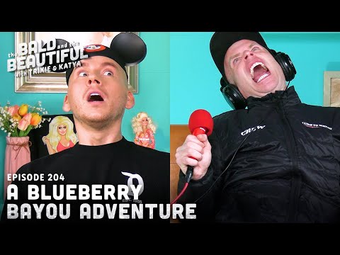 A Blueberry Bayou Adventure with Trixie and Katya | The Bald and the Beautiful with Trixie and Katya
