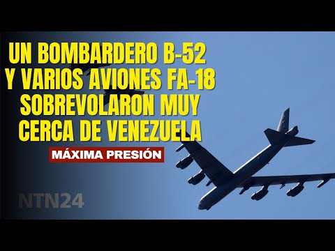 Un bombardero B-52 y varios aviones de guerra FA-18 sobrevolaron muy cerca de la costa de Venezuela