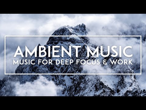 Deep Thinking Music For Work - Ambient Music for Hyperfocus, Concentration and Studying