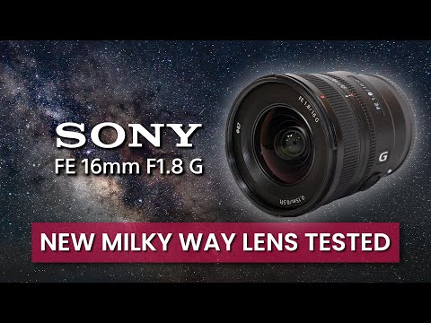 Just Released! - Sony FE 16mm F1.8 G Lens Astrophotography Tests and Full Review