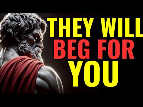 They will BEG FOR YOU - 7 Strategies to make them VALUE YOU | Stoicism
