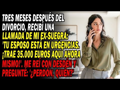 Tras 3 Meses De Divorcio💔 Mi Ex-suegra: "Tu Esposo En Urgencias. ¡Trae Dinero!"🤔 Respondí: "¿Quién?"