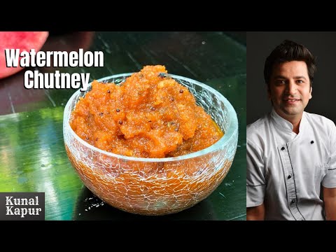 Watermelon Chutney | तरबूज के छिलके की चटनी | Kunal Kapur Recipes | Summer Watermelon Recipe