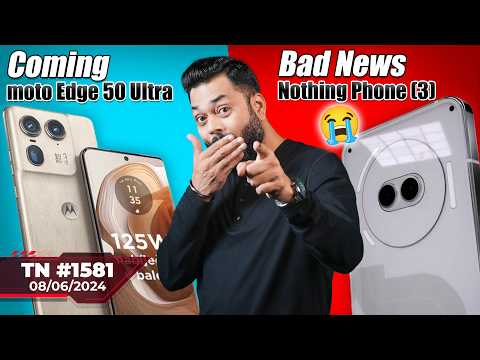 Nothing Phone (3) Bad News, moto Edge 50 Ultra Coming, CMF Phone 1 Launch, Apple Foldable 😯-#TTN1581
