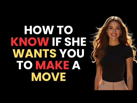 How to Know If She Wants You to Make a Move | Female Psychology Explained