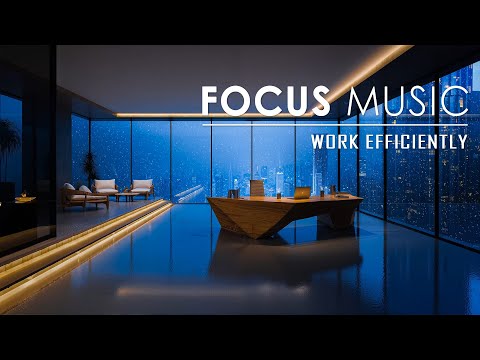 Focus Music That Boosts Productivity And Work Efficiency – Deep And Intensive Working Music
