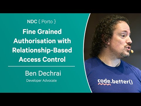 Fine Grained Authorisation with Relationship-Based Access Control - Ben Dechrai - NDC Porto 2023