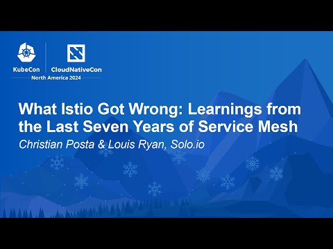What Istio Got Wrong: Learnings from the Last Seven Years of Service Mesh - C. Posta, L. Ryan