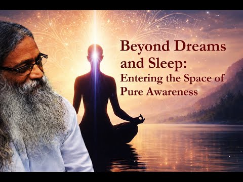 Beyond Dreams and Sleep: Entering the Space of Pure Awareness