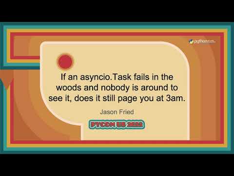 Talk - Jason Fried: If an asyncio Task fails in the woods and nobody is around to see it, does i....
