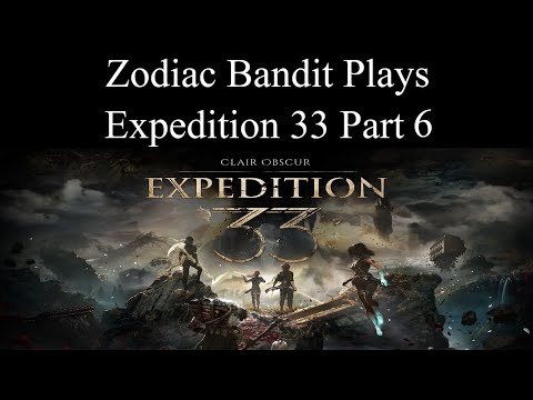Zodiac Bandit Plays Expedition 33 part 5