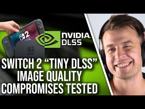 Switch 2's Cut-Back DLSS: What Does It Compromise vs Full-Fat DLSS?