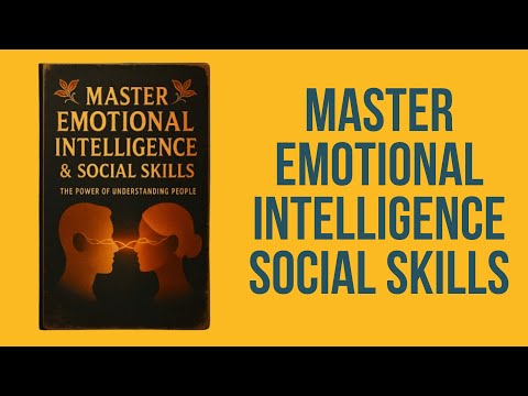 How To Master Emotional Intelligence & Social Skills | Audiobook