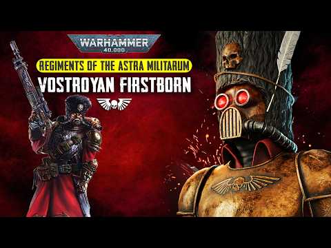 The History of the VOSTROYAN FIRSTBORN Regiments of the Astra Militarum - Warhammer 40K Lore