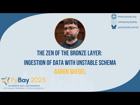 The Zen of the Bronze Layer Ingestion of Data with Unstable Schema — Aaron Wiegel (PyBay 2025)