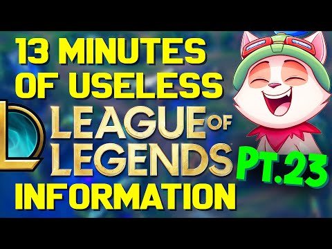 13 Minutes of Useless Information about League of Legends Pt.23!