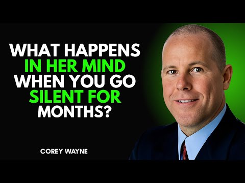 WHAT HAPPENS IN HER MIND WHEN YOU GO SILENT FOR MONTHS? | COREY WAYNE MOTIVATIONAL SPEECH