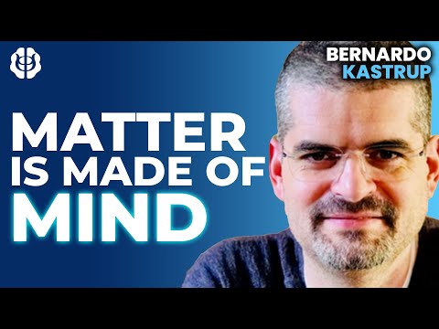 Is Consciousness The Fundamental Reality? Analytic Idealism & The Cosmic Mind | Bernardo Kastrup