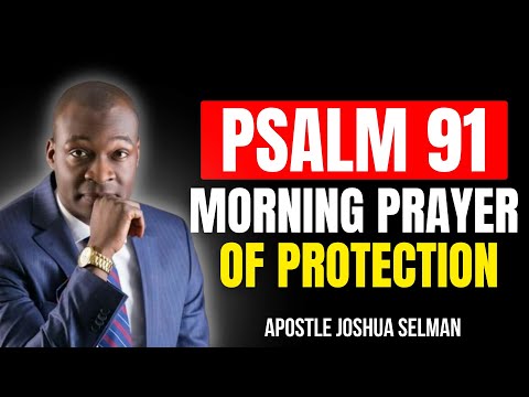 60 MINUTES MOST POWERFUL PSALM 91 MORNING PRAYER TO START YOUR DAY |  APOSTLE JOSHUA SELMAN