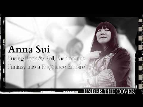 Anna Sui: Fusing Rock & Roll, Fashion, & Fantasy into a Fragrance Empire