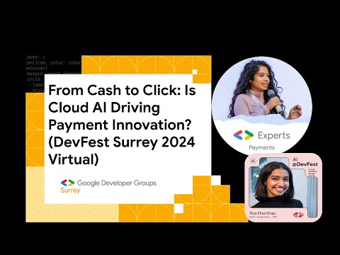 From Cash to Click: Is Cloud AI Driving Payment Innovation? (DevFest Surrey 2024 Virtual)