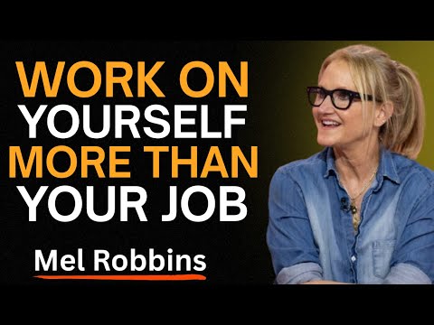 Work On Yourself More Than Your Jobs | Mel Robbins