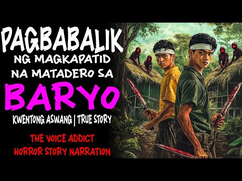 PAGBABALIK NG MAGKAPATID NA MATADERO SA BARYO (Aswang True Story)