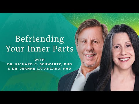 Befriending Your Inner Parts | Dr. Richard Schwartz + Dr. Jeanne Catanzaro, Internal Family Systems