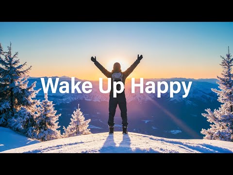 Wake Up Happy 2026 ☀️ Uplifting Morning Vibes to Start Your Perfect Day ☕ Chillout Playlist