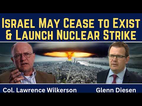Lawrence Wilkerson: Israel May Cease to Exist & Launch Nuclear Strike
