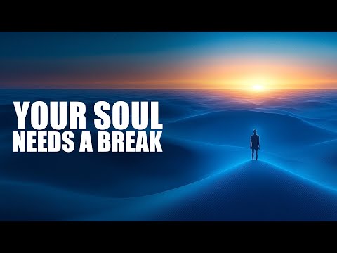 YOUR SOUL NEEDS A BREAK (IMPORTANT VIDEO)