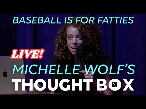 Michelle Wolf's Thought Box LIVE! Ep. 1 | Baseball is for Fatties