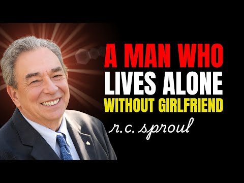 A Man Who Lives Alone Without Girlfriend | Rc Sproul Teaching Series