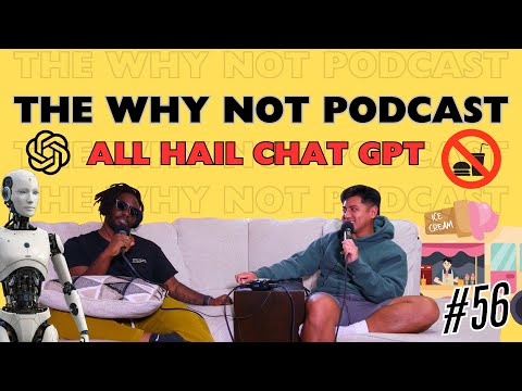 ALL HAIL CHATGPT | EP 56 | THE WHY NOT PODCAST